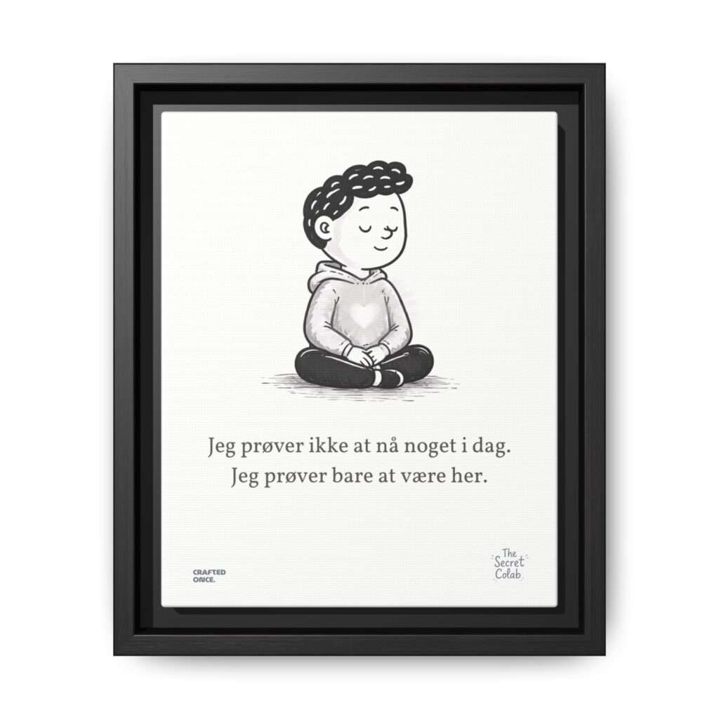 Danish Quote Illustration - Nogen om Noget #02: Jeg prøver ikke at nå noget i dag. Jeg prøver bare at være her.