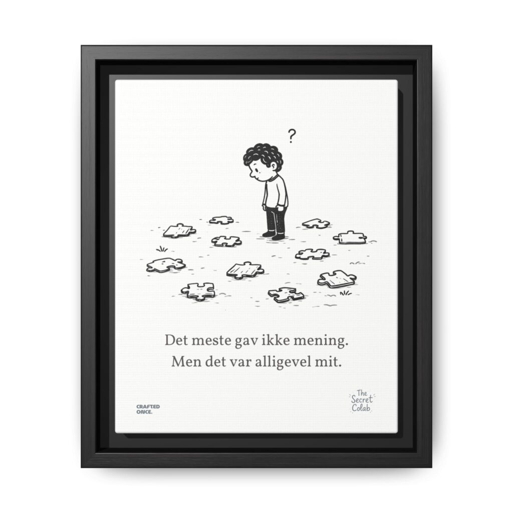 Danish Quote Illustration - Nogen om Noget #08: Det meste gav ikke mening. Men det var alligevel mit.