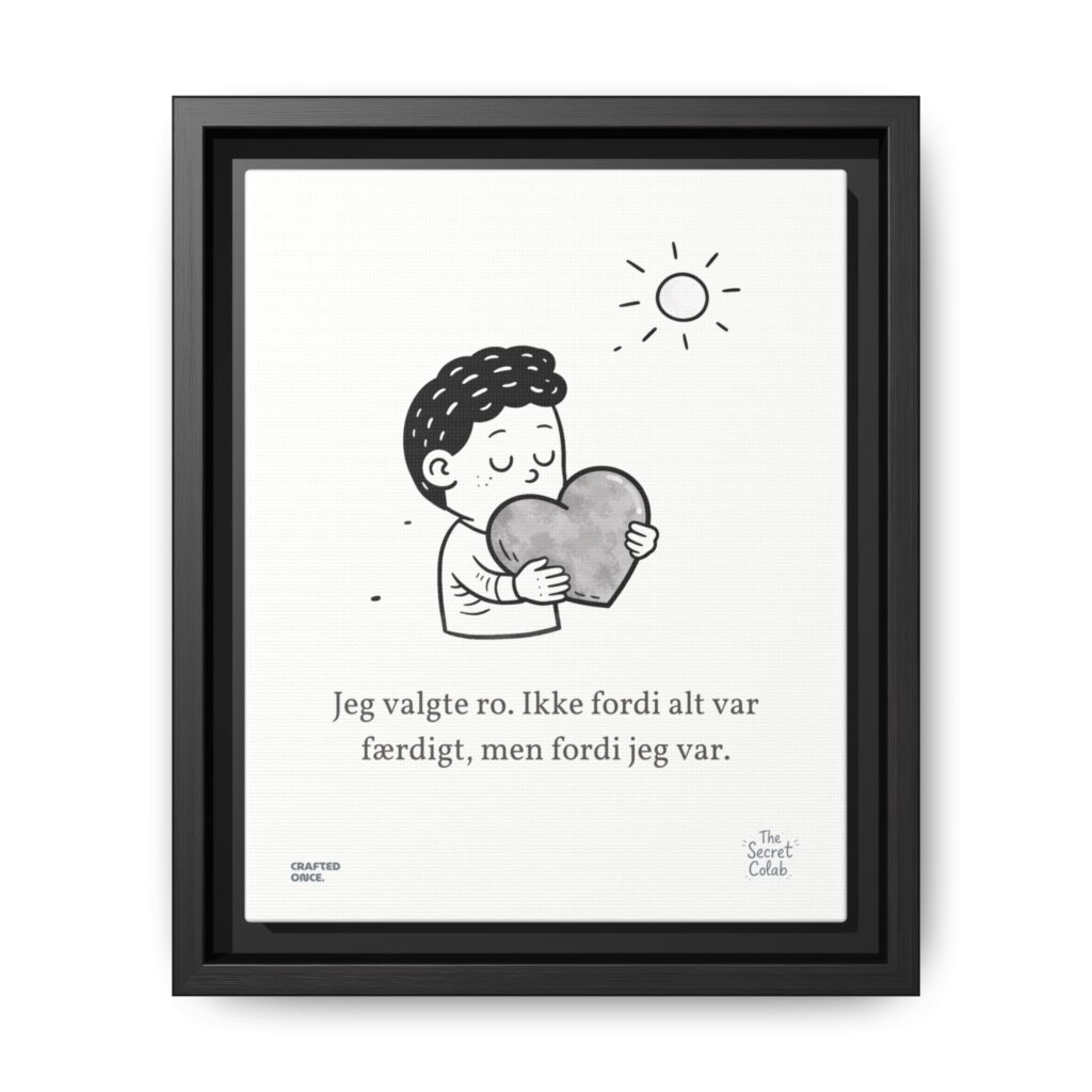 Danish Quote Illustration - Nogen om Noget #15: Jeg valgte ro. Ikke fordi alt var færdigt, men fordi jeg var.