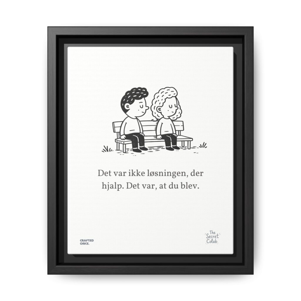 Danish Quote Illustration - Nogen om Noget #03: Det var ikke løsningen, der hjalp. Det var, at du blev.