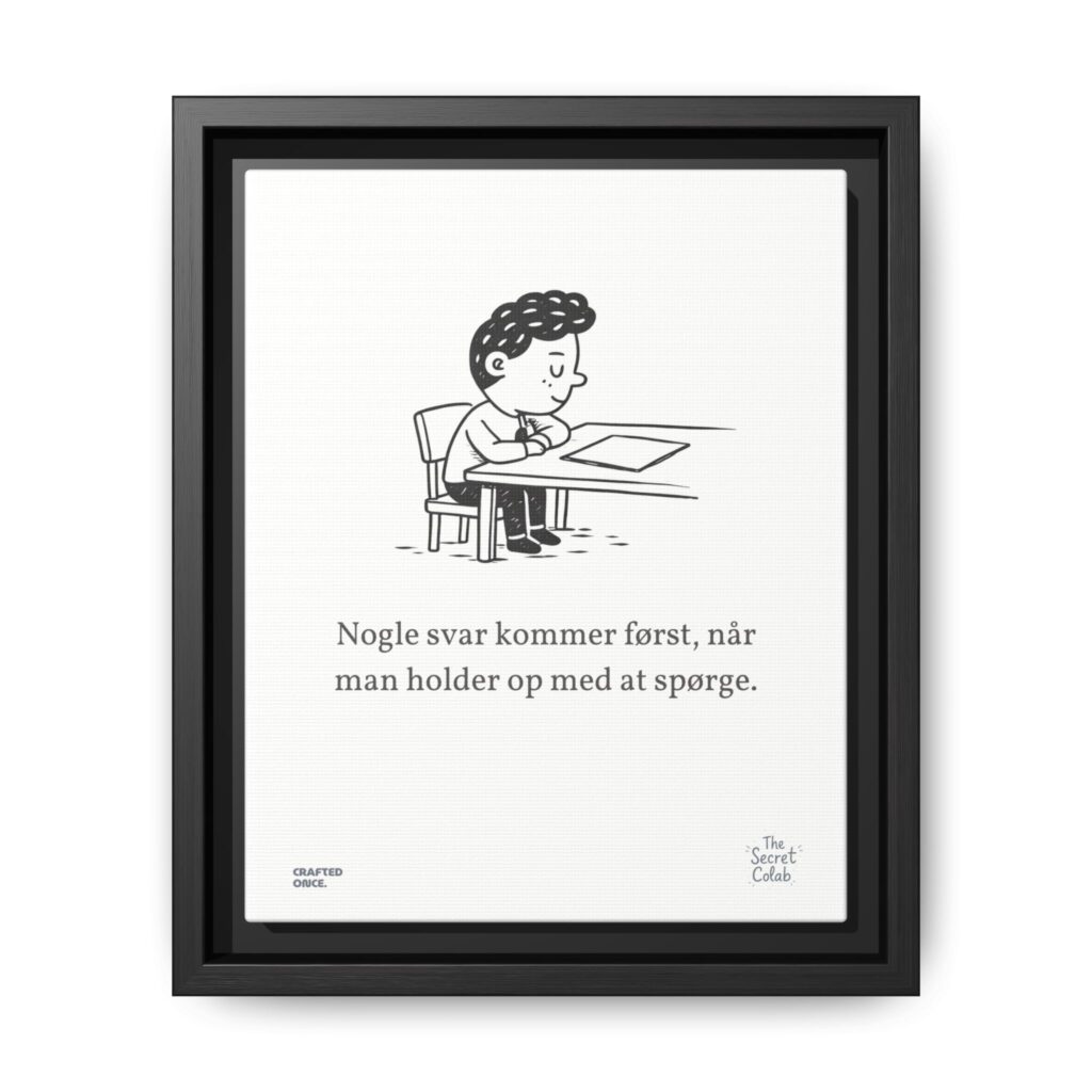 Danish Quote Illustration - Nogen om Noget #01: Nogle svar kommer først, når man holder op med at spørge.